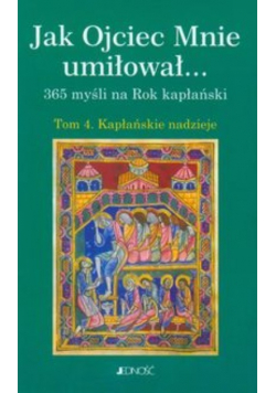 Jak Ojciec Mnie umiłował Tom 4 Kapłańskie nadzieje