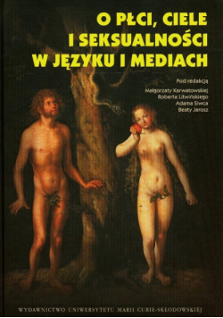 Karwatowska Małgorzata, Litwiński Robert, Siwiec Adam - O płci ciele i seksualności w kulturze i historii