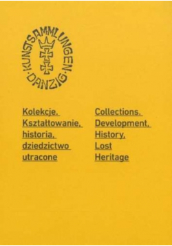 Kolekcje Kształtowanie, historia, dziedzictwo utracone