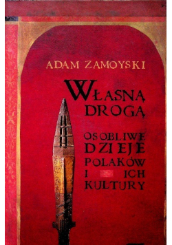 Własną drogą Osobliwe dzieje Polaków i ich kultury