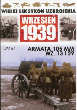 Wielki Leksykon Uzbrojenia Wrzesień 1939 Tom 67 Armata 105 MM WZ 13 I 29