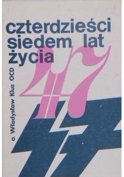 Czterdzieści siedem lat życia