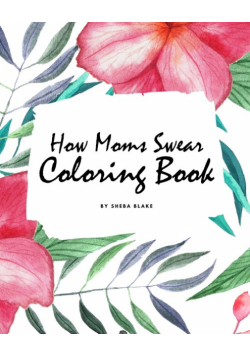 How Moms Swear Coloring Book for Adults (8x10 Coloring Book / Activity Book)