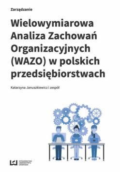 Welowymarowa Analza Zachowań Organzacyjnych (WAZO) w polskch przedsęborstwach