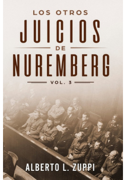 Los Otros Juicios De Nuremberg, Vol. 3 (Capítulo Décimo - Décimo Tercero)