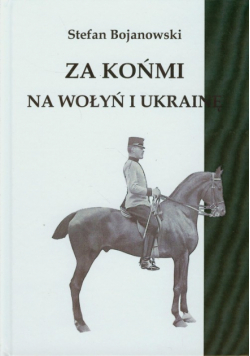 Za końmi na Wołyń i Ukrainę