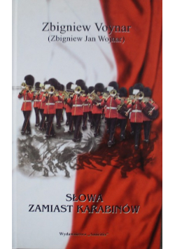 Słowa zamiast karabinów Dedykacja Autora