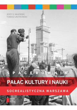 Spacerownik. Pałac Kultury i Nauki. Socrealistyczna Warszawa