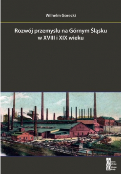 Rozwój przemysłu na Górnym Śląsku w XVIII i XIX w.