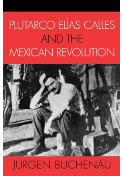 Plutarco Elías Calles and the Mexican Revolution