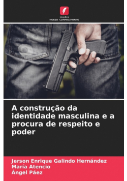 A construção da identidade masculina e a procura de respeito e poder