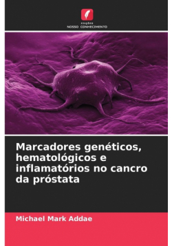 Marcadores genéticos, hematológicos e inflamatórios no cancro da próstata