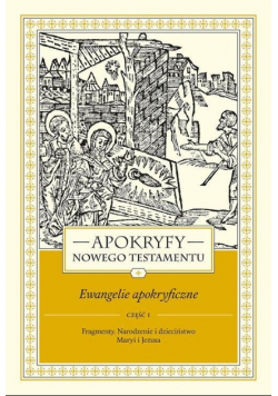Apokryfy Nowego Testamentu Ewangelie apokryficzne Tom 1 Część 1