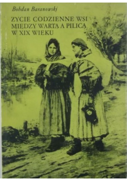 Życie codzienne wsi między Wartą a Pilicą w XIX wieku