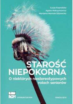 Starość niepokorna. O niektórych niestereotypowych rolach seniorów