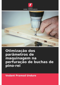 Otimização dos parâmetros de maquinagem na perfuração de buchas de pino-rei