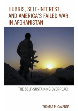 Hubris, Self-Interest, and America's Failed War in Afghanistan