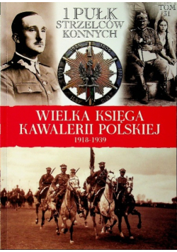 Wielka księga kawalerii polskiej 1918 1939 Tom 31 1 Pułk Strzelców Konnych