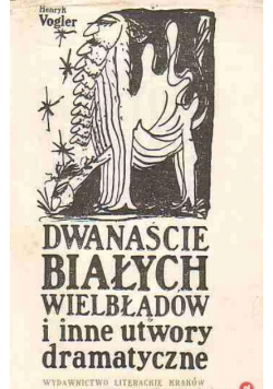 Dwanaście białych wielbłądów i inne utwory dramatyczne