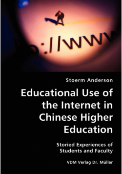 Educational Use of the Internet in Chinese Higher Education- Storied Experiences of Students and Faculty