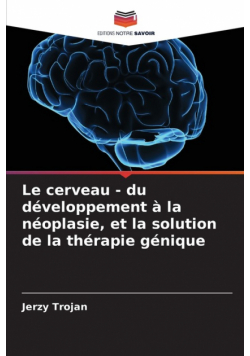 Le cerveau - du développement à la néoplasie, et la solution de la thérapie génique