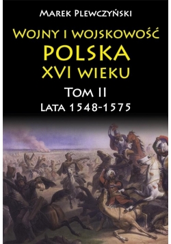 Wojny i wojskowość Polska XVI wieku tom II lata 15