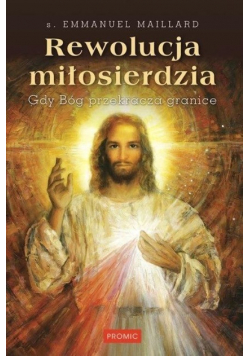 Rewolucja miłosierdzia. Gdy Bóg przekracza granice