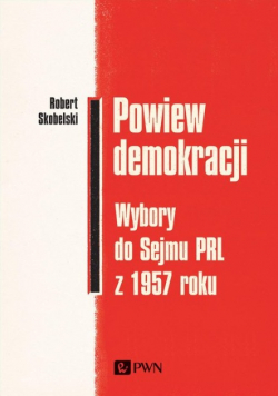 Powiew demokracji Wybory do Sejmu PRL z 1957 roku