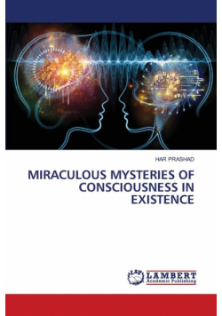 Miraculous Mysteries Of Consciousness In Existence