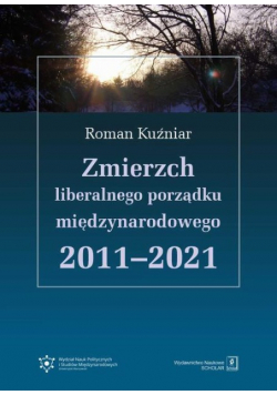 Zmierzch liberalnego porządku międzynarodowego 2011 - 2021