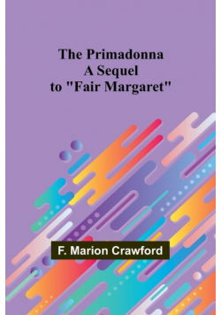 The Primadonna; A Sequel to "Fair Margaret"