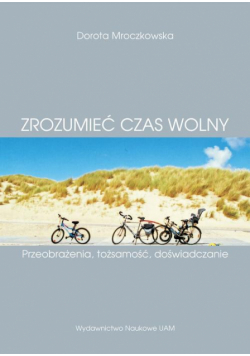 (Z)rozumieć czas wolny. Przeobrażenia, tożsamość, doświadczanie