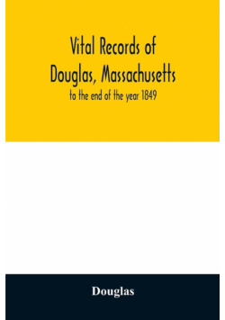 Vital records of Douglas, Massachusetts