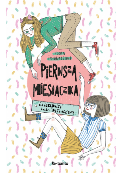 Pierwsza miesiączka. Niezbędnik każdej dziewczyny