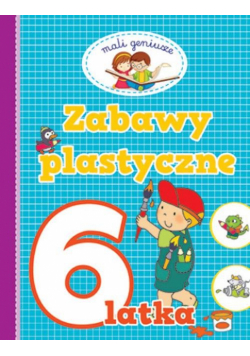 Mali geniusze Zabawy plastyczne 6 latka