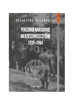 Podziemie narodowe na Rzeszowszczyźnie 1939-1944