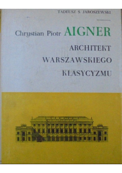 Chrystian Piotr Aigner Architekt warszawskiego klasycyzmu