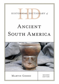Historical Dictionary of Ancient South America, Second Edition