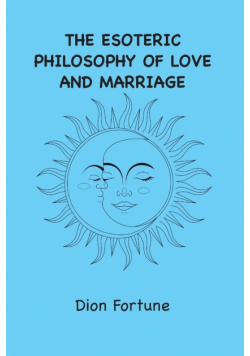 The Esoteric Philosophy of Love and Marriage