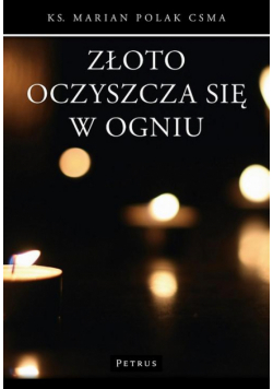 Złoto oczyszcza się w ogniu