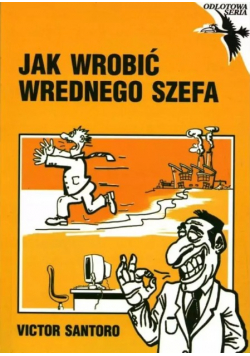 Jak wrobić wrednego szefa