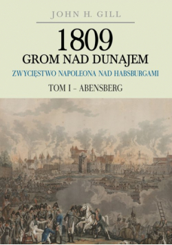 1809 Grom nad Dunajem Zwycięstwa Napoleona nad Habsburgami Tom I Abensberg