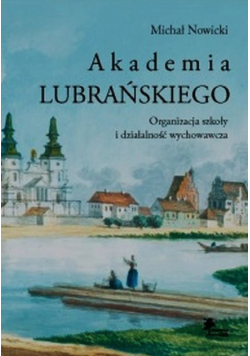 Akademia Lubrańskiego Organizacja szkoły i działalność wychowawcza