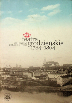 Teatra grodzieńskie 1784 - 1864