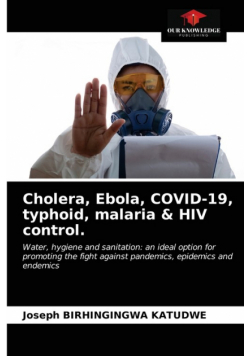 Cholera, Ebola, COVID-19, typhoid, malaria & HIV control.