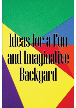 Ideas for a Fun and Imaginative Backyard