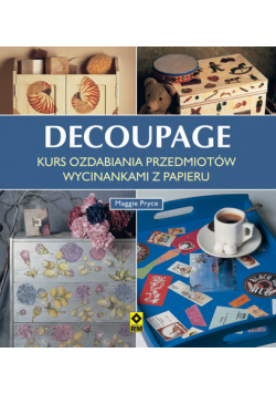 Decoupage Kurs ozdabiania przedmiotów wycinankami z papieru