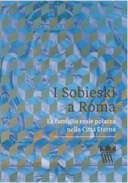 I Sobieski a Roma. La famiglia reale polacca nella Citta Eterna