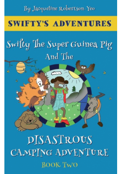 Swifty The Super Guinea Pig And The Disastrous Camping Adventure