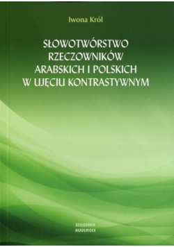 Słowotwórstwo rzeczowników arabskich i polskich w ujęciu kontrastywnym